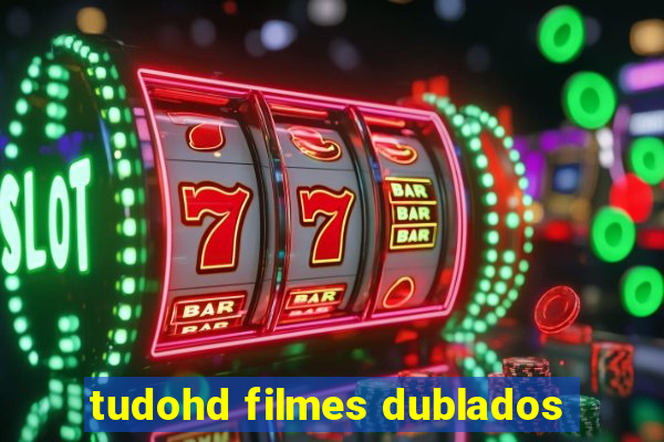 tudohd filmes dublados